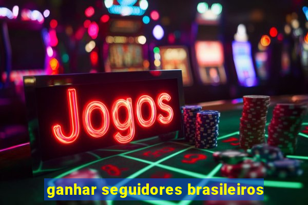 ganhar seguidores brasileiros